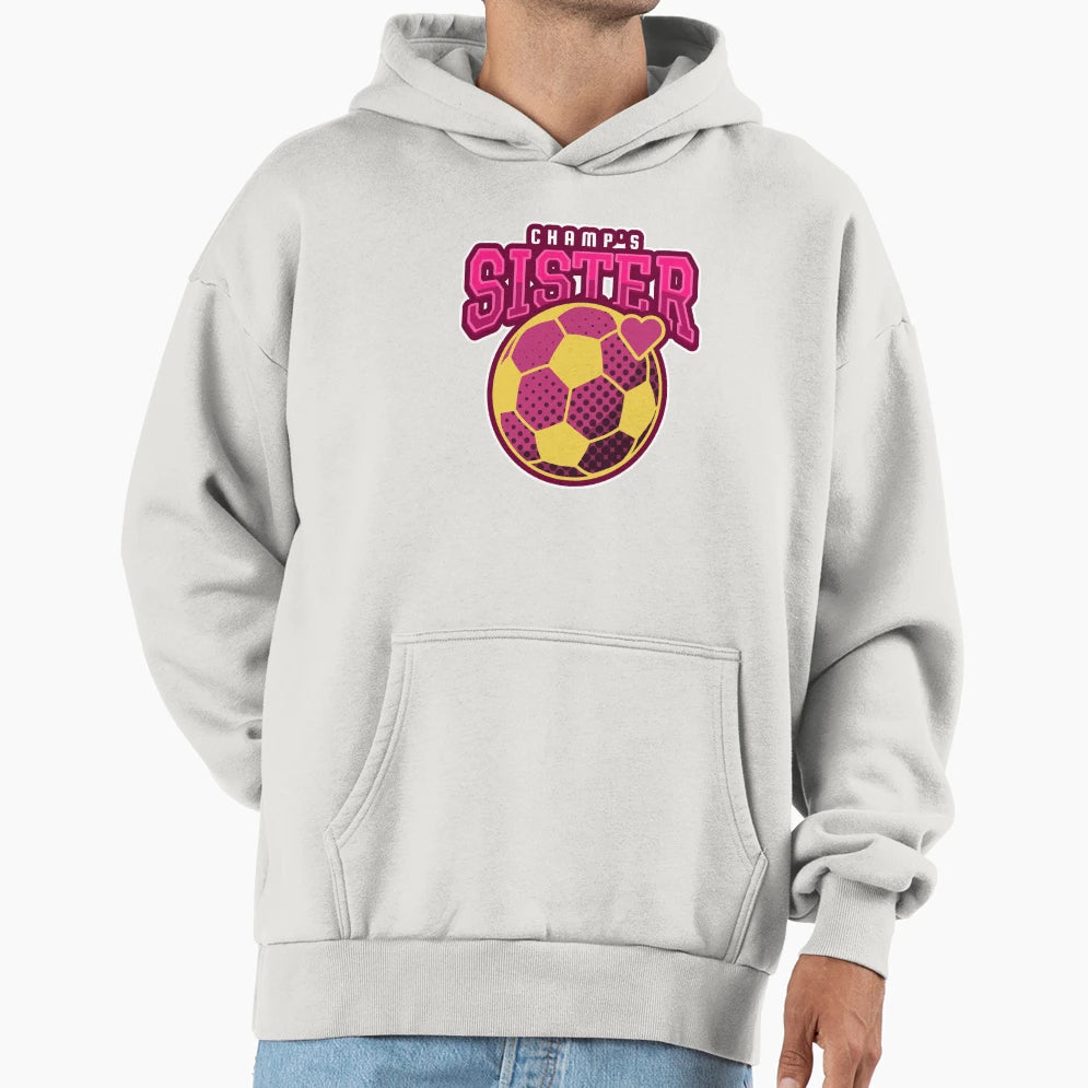 Champs Sister Hoodie - Fun Novelty Design Men Women - T-Shirt, Sweatshirt, Hoodie