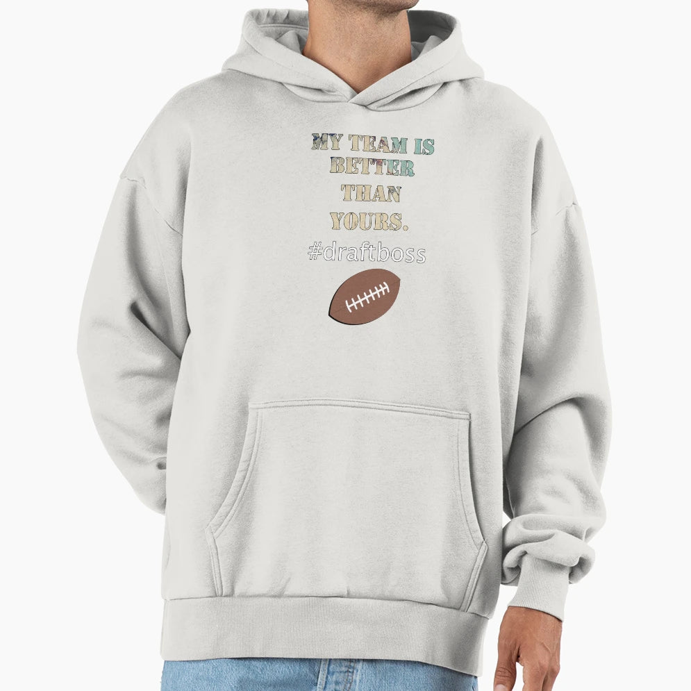Fantasy Ledgend Funny My Team Is Better Hoodie - Graphic Print Men Women - T-Shirt, Sweatshirt, Hoodie