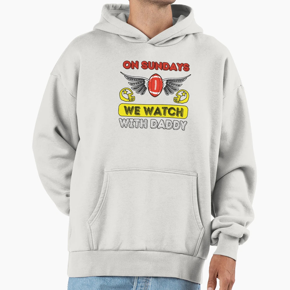 Sundays We Watch Football Daddy Hoodie - Trendy Graphic Unisex - T-Shirt, Sweatshirt, Hoodie
