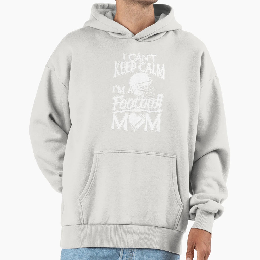I Can Not Keep Calm Football Mom Hoodie - Streetwear Style for Adults - T-Shirt, Sweatshirt, Hoodie