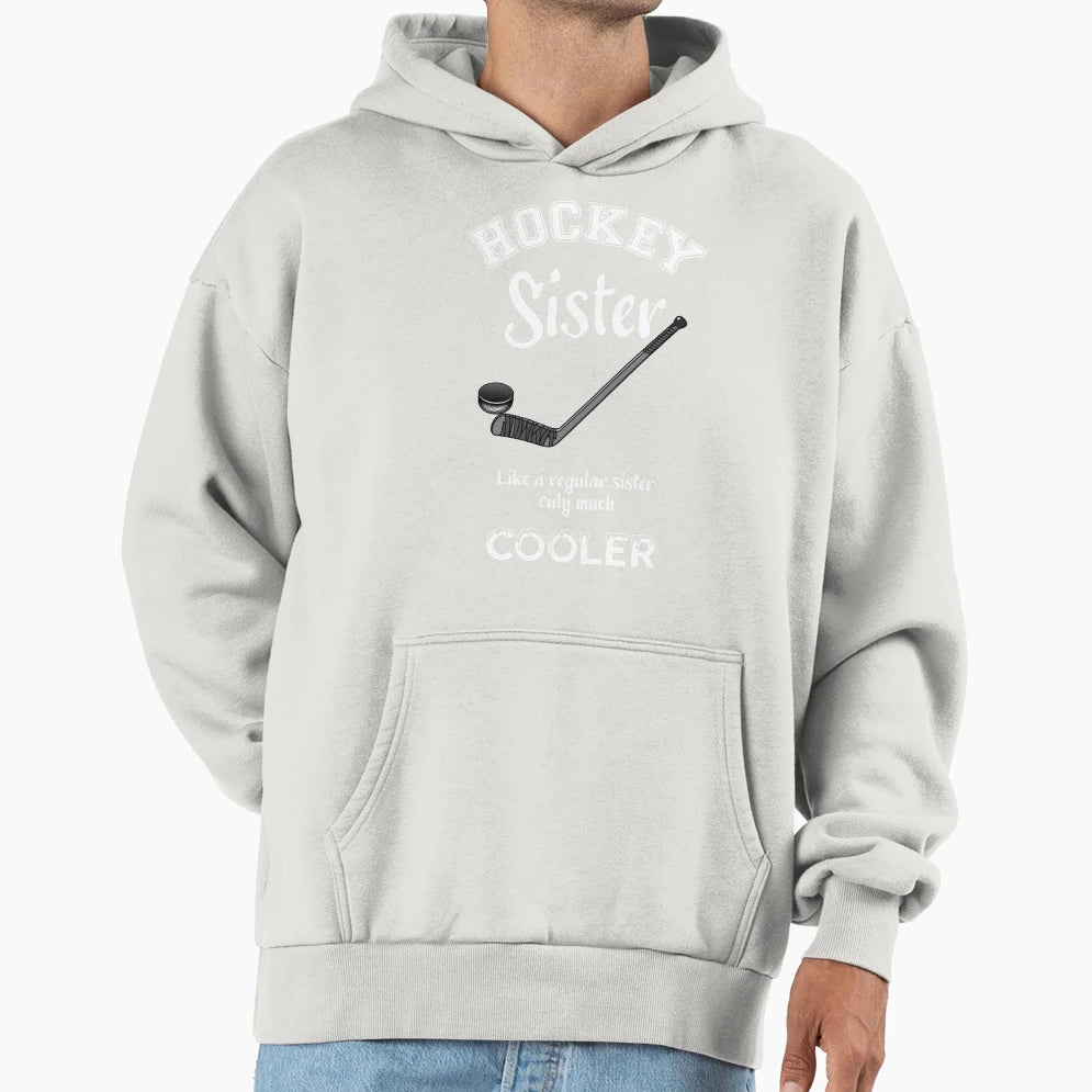 Hockey Sister Like Regular Sister Hoodie - Casual Everyday Wear Unisex - T-Shirt, Sweatshirt, Hoodie