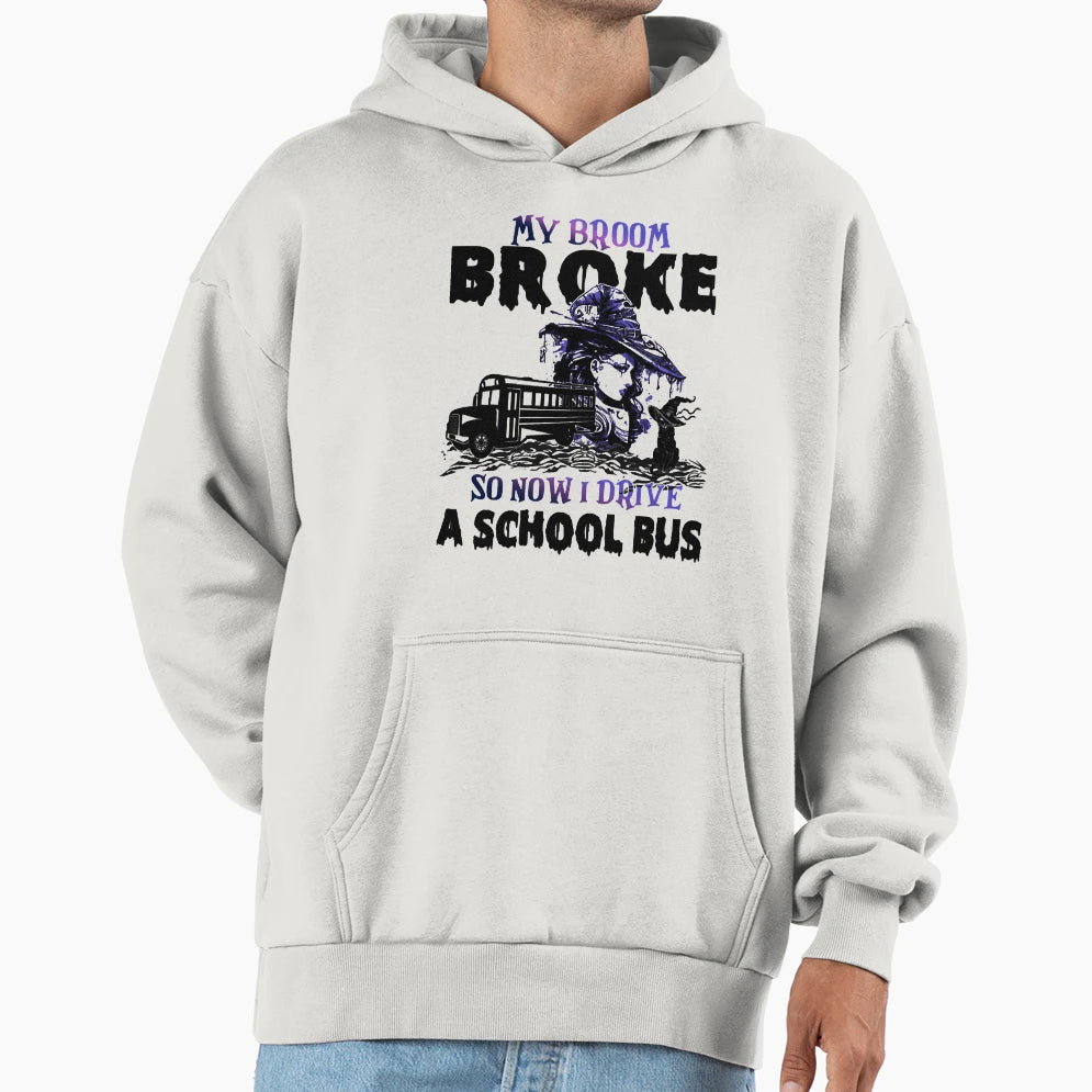 My Broom Broke So Now I Drive School Bus Hoodie - Trendy Graphic Men Women - T-Shirt, Sweatshirt, Hoodie