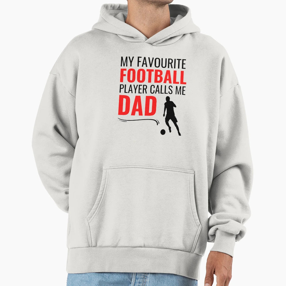 My Favourite Football Player Calls Me Dad Hoodie - Streetwear Style Unisex - T-Shirt, Sweatshirt, Hoodie