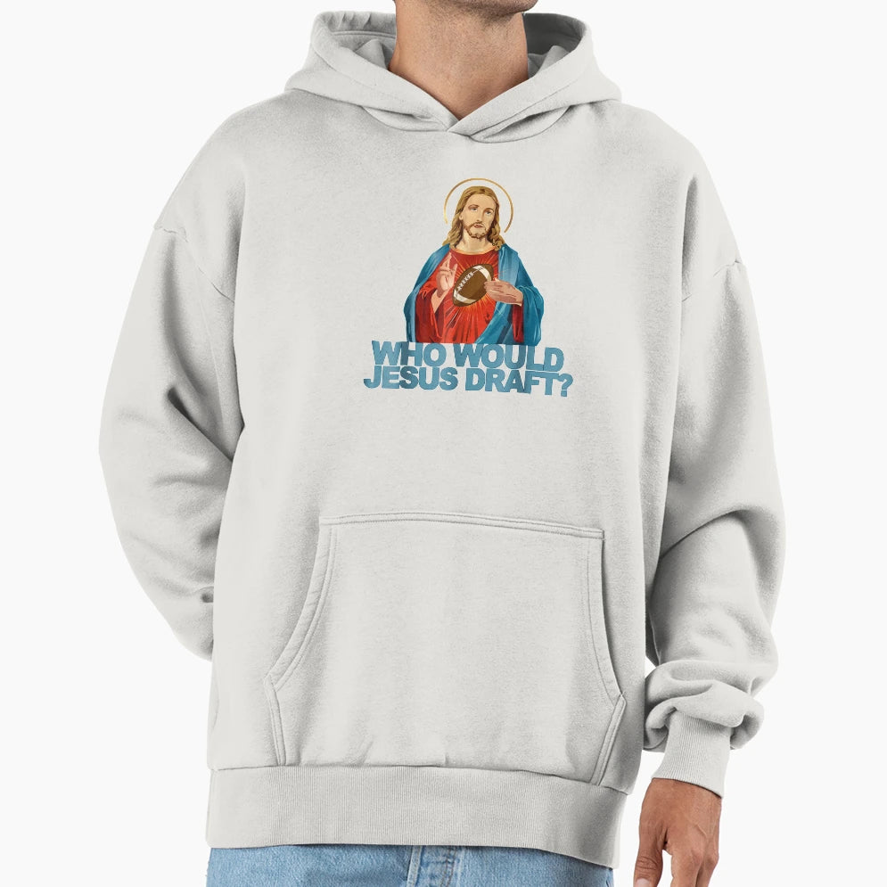 Who Would Jesus Draft Funny Fantasy Hoodie - Fun Novelty Design Men Women - T-Shirt, Sweatshirt, Hoodie