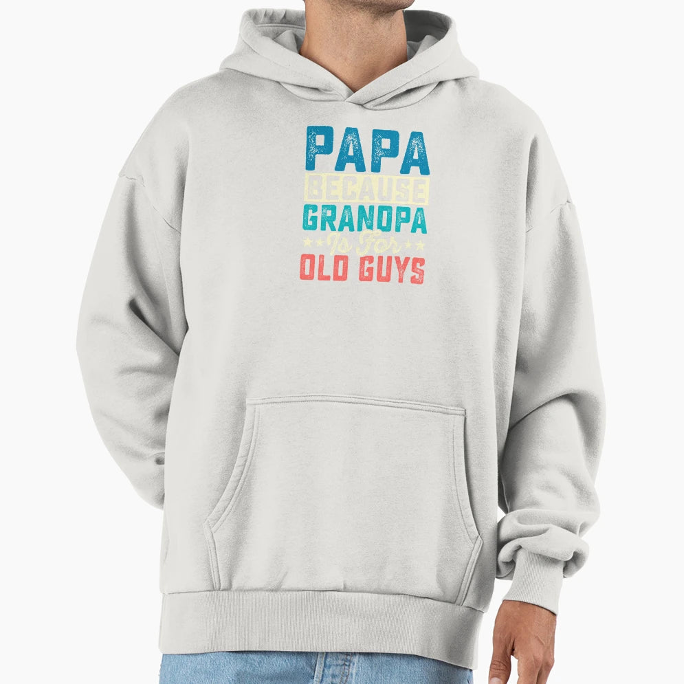 Papa Because Grandpa Is Old Guys Funny Hoodie - Unique Graphic for Adults - T-Shirt, Sweatshirt, Hoodie