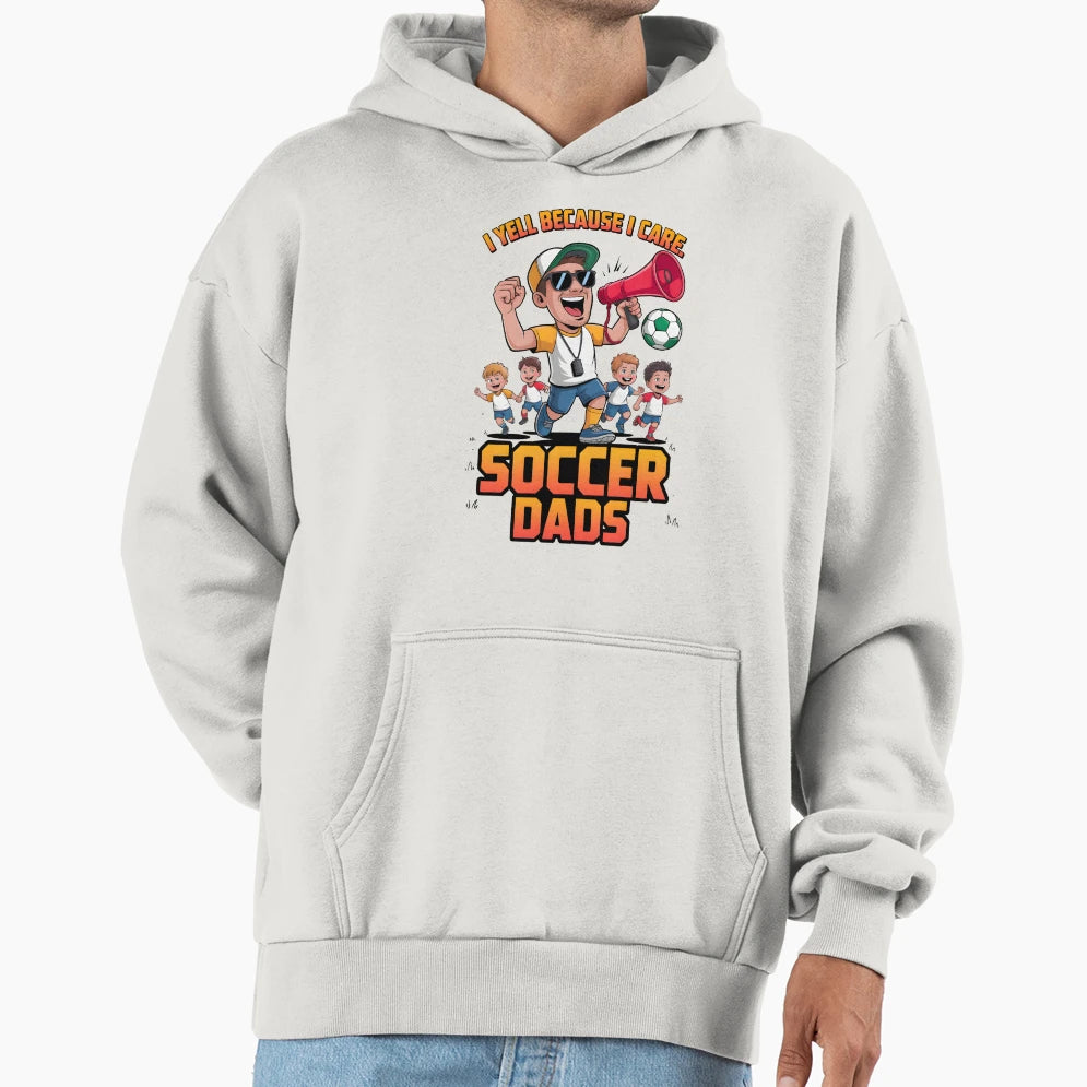 Yell Because I Care Soccer Dads Hoodie - Streetwear Style Unisex - T-Shirt, Sweatshirt, Hoodie