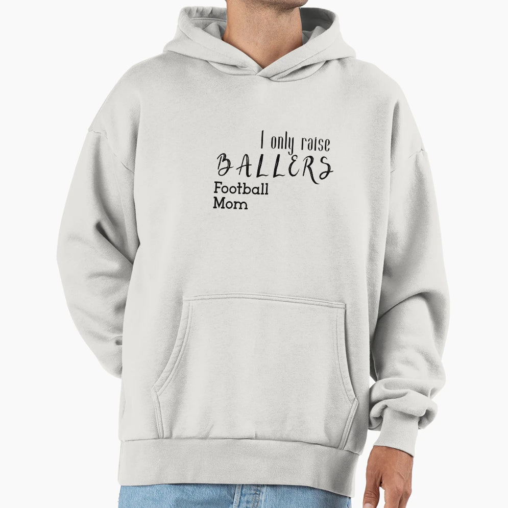 I Only Raise Ballers Football Mom Gift Hoodie - Custom Art Print for Adults - T-Shirt, Sweatshirt, Hoodie