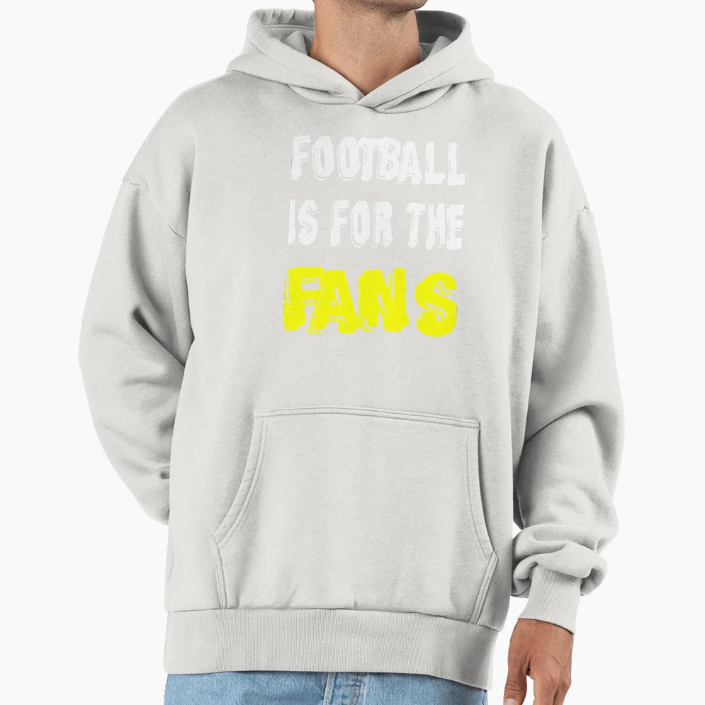 Football Is Fans Hoodie - Casual Everyday Wear Men Women - T-Shirt, Sweatshirt, Hoodie
