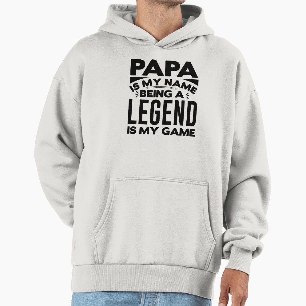 Papa Is My Name Being Legend Is My Hoodie - Streetwear Style for Adults - T-Shirt, Sweatshirt, Hoodie