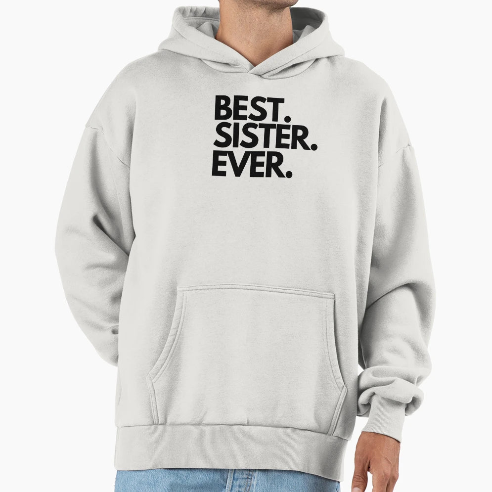 Best Sister Ever Hoodie - Novelty Apparel Men Women - T-Shirt, Sweatshirt, Hoodie