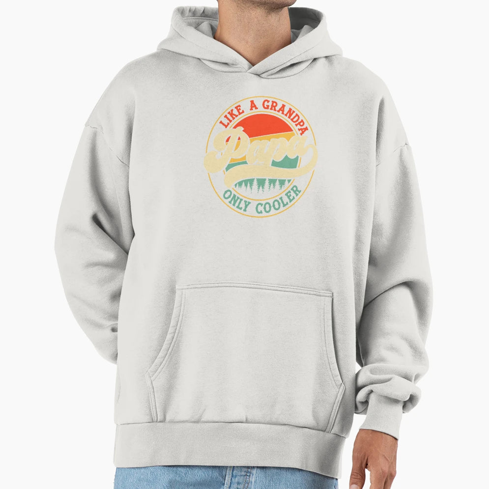 Papa Like Grandpa Only Cooler Hoodie - Streetwear Style Unisex - T-Shirt, Sweatshirt, Hoodie