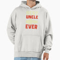 Best Uncle Ever Hoodie - Streetwear Style Unisex - T-Shirt, Sweatshirt, Hoodie