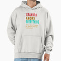 Grandpa Knows Everything Hoodie - Fun Novelty Design Men Women - T-Shirt, Sweatshirt, Hoodie