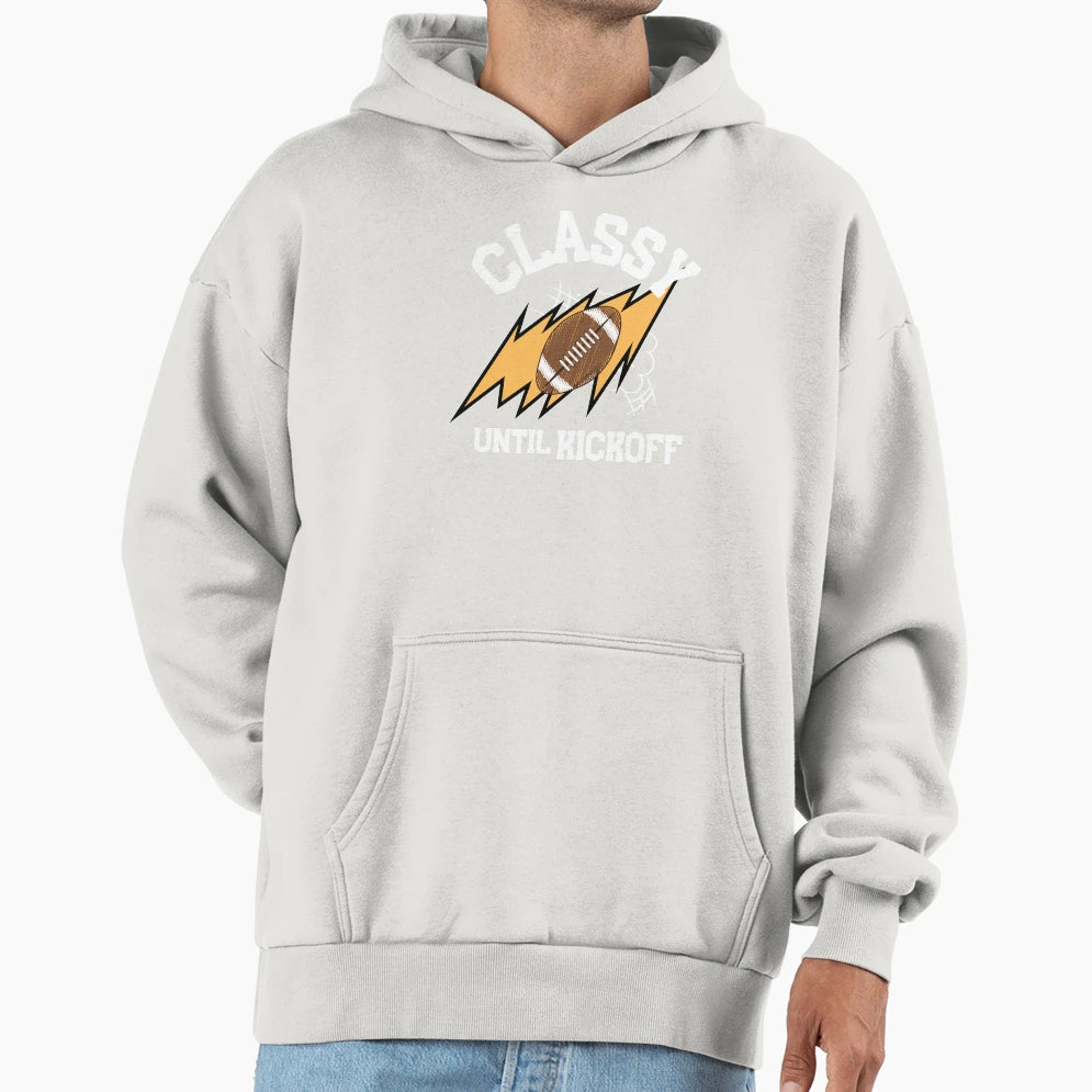 Classy Until Kickoff Football Funny Football Hoodie - Graphic Print Unisex - T-Shirt, Sweatshirt, Hoodie