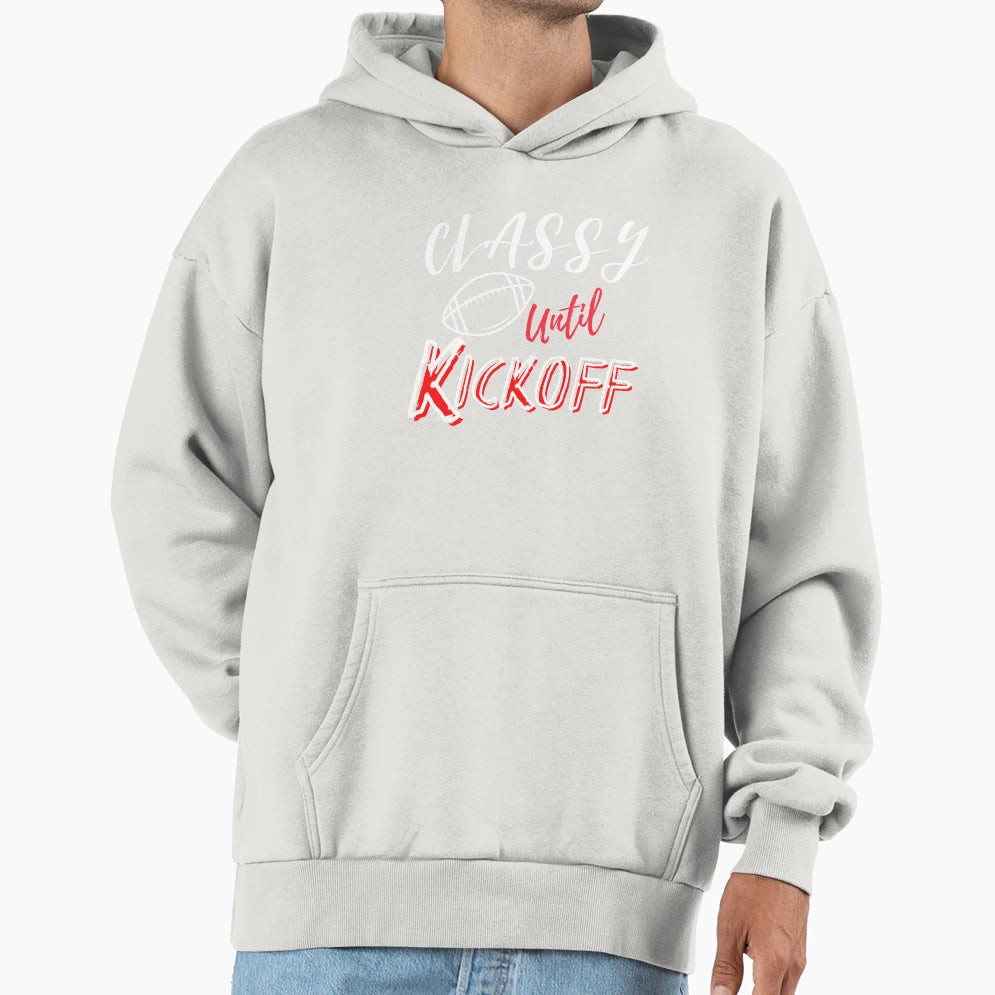 Classy Until Kickoff Hoodie - Unique Graphic for Adults - T-Shirt, Sweatshirt, Hoodie