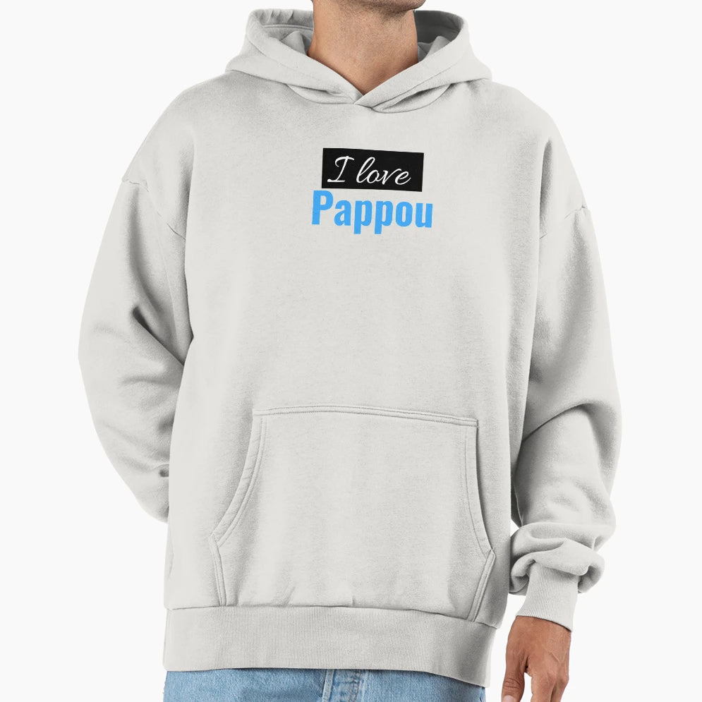 I Love Pappou Hoodie - Streetwear Style for Adults - T-Shirt, Sweatshirt, Hoodie