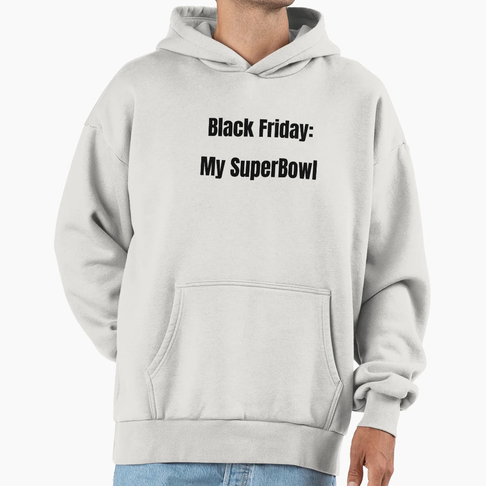 Black Friday My Super Bowl Hoodie - Streetwear Style Men Women - T-Shirt, Sweatshirt, Hoodie