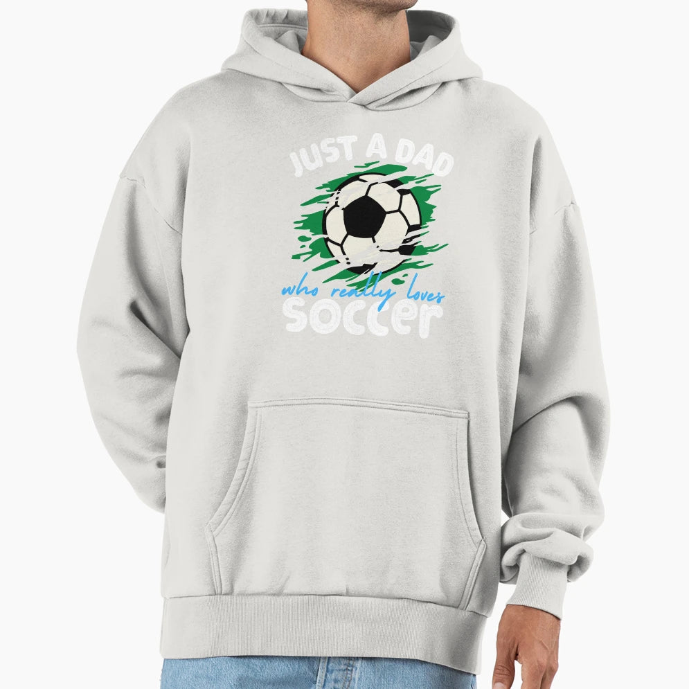 Just Dad Who Loves Soccer Hoodie - Unique Graphic for Adults - T-Shirt, Sweatshirt, Hoodie
