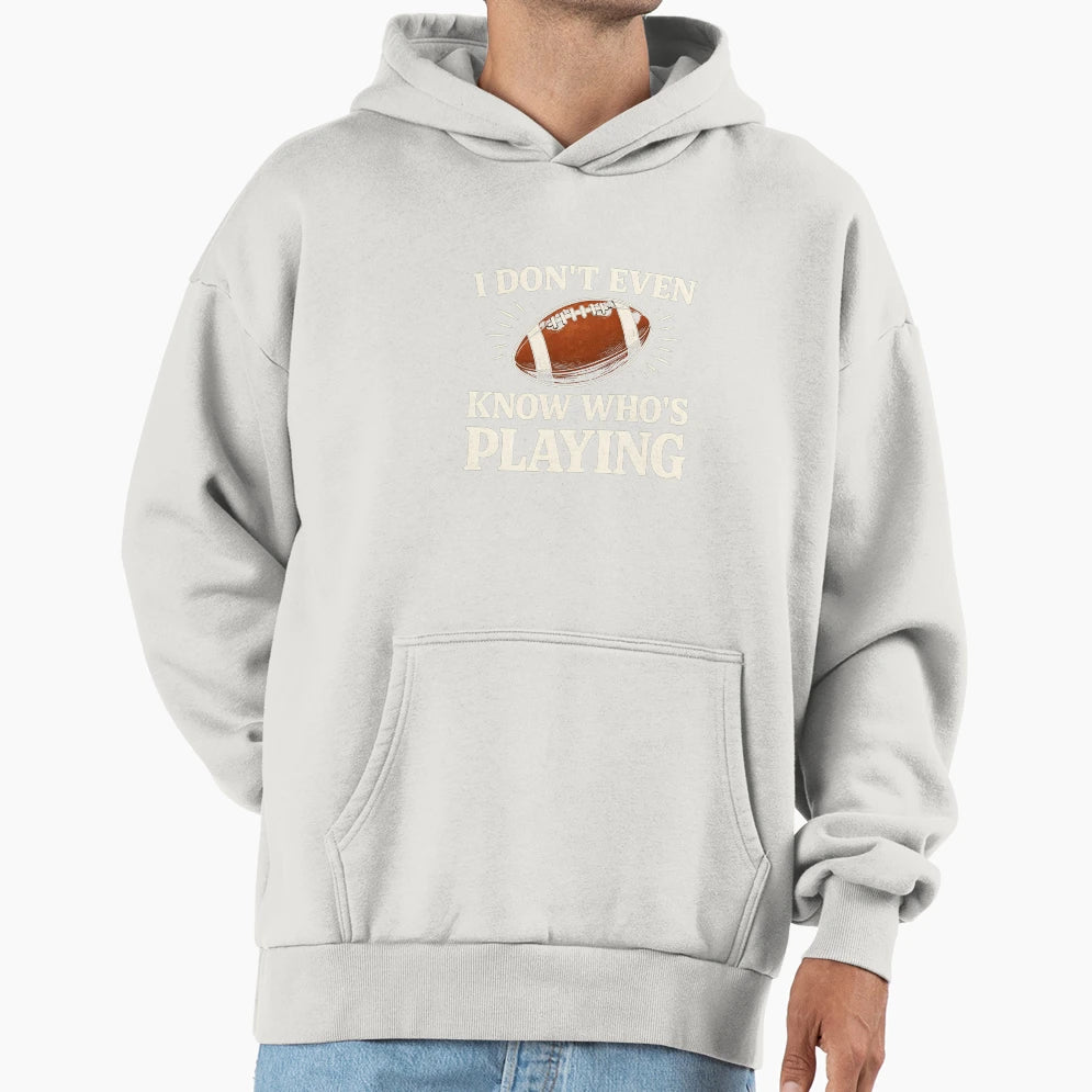 I Do Not Even Know Who Is Playing T-Shirt - Fun Novelty Design for Adults - T-Shirt, Sweatshirt, Hoodie