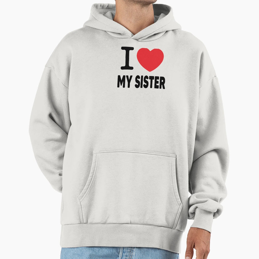 I Love My Sister Family Love Heart Gift Hoodie - Custom Art Print Men Women - T-Shirt, Sweatshirt, Hoodie