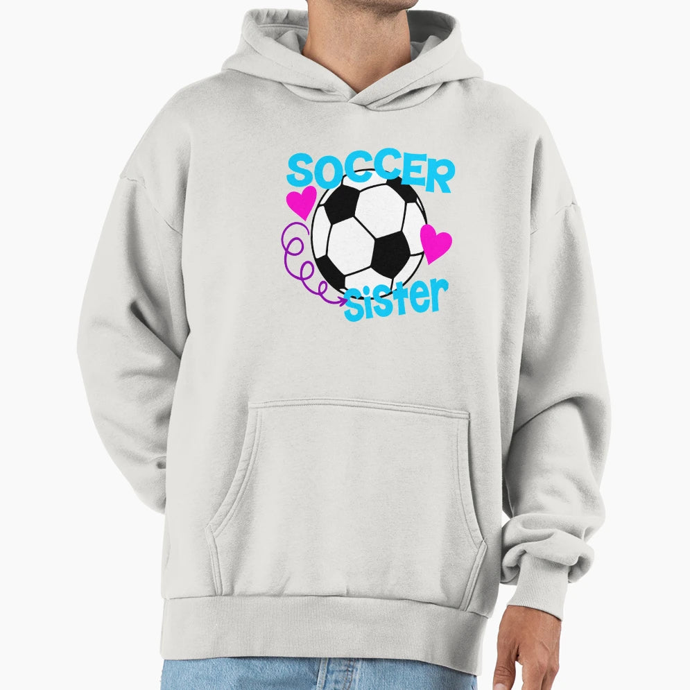 Soccer Sister Hoodie - Fun Novelty Design for Adults - T-Shirt, Sweatshirt, Hoodie