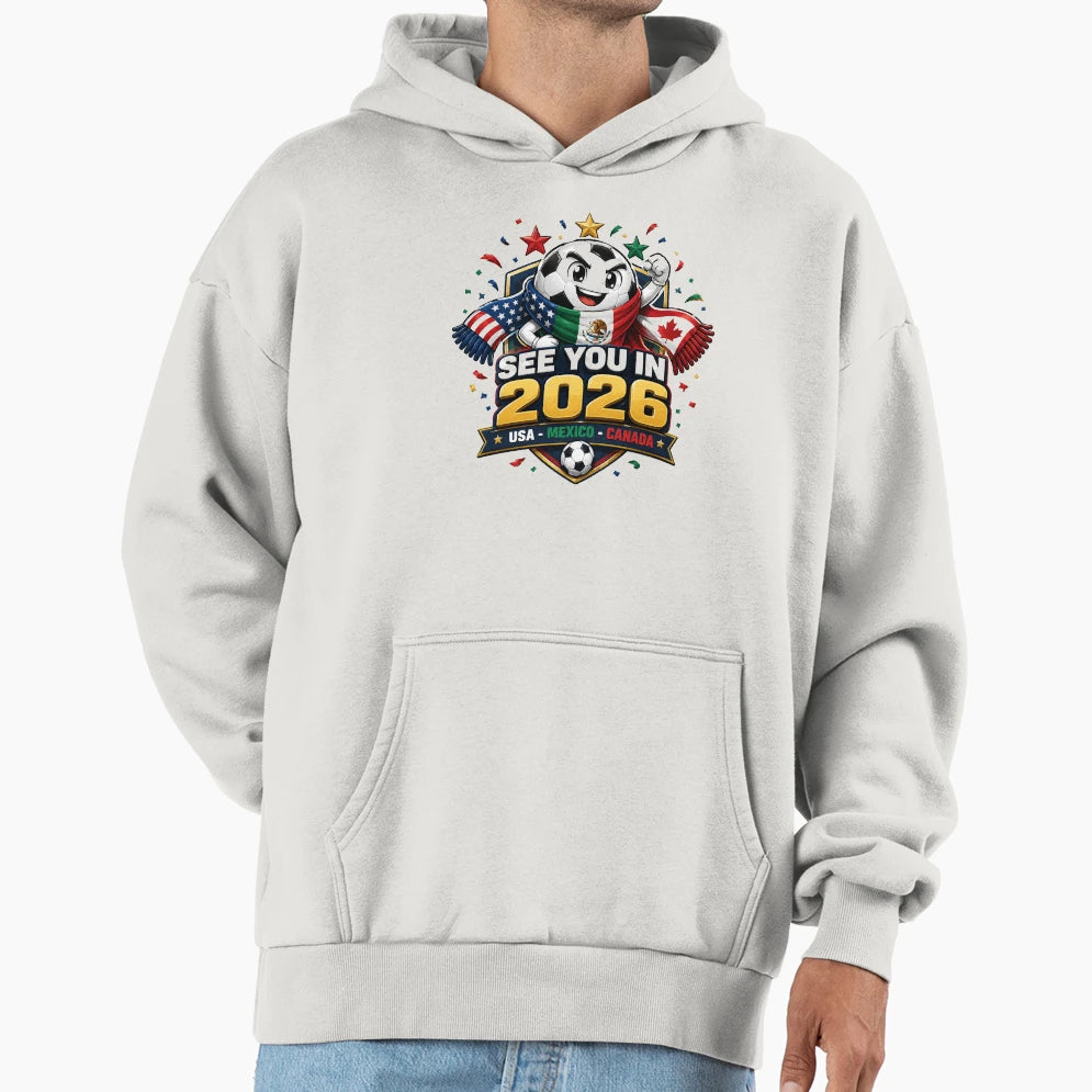 See You 2026 Usa Mexico Canada Soccer Hoodie - Streetwear Style Unisex - T-Shirt, Sweatshirt, Hoodie