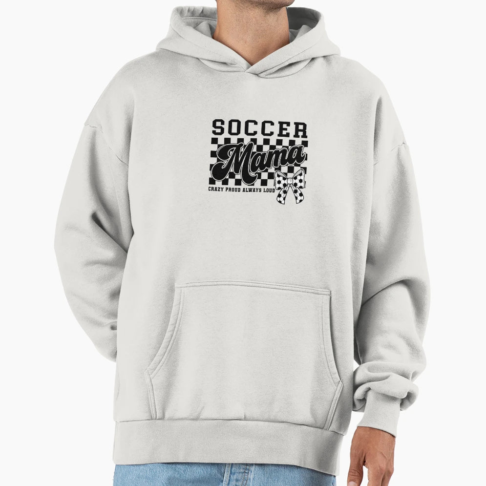 Soccer Mama Crazy Proud Always Loud Hoodie - Fun Novelty Design for Adults - T-Shirt, Sweatshirt, Hoodie