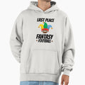 Last Place Fantasy Football Hoodie - Casual Everyday Wear Men Women - T-Shirt, Sweatshirt, Hoodie