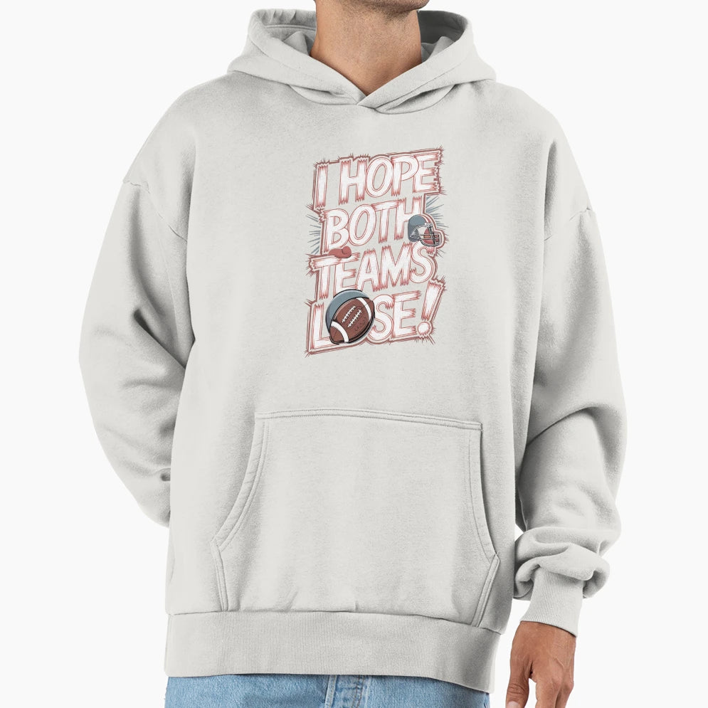 I Hope Both Teams Lose Funny American Hoodie - Trendy Graphic Unisex - T-Shirt, Sweatshirt, Hoodie