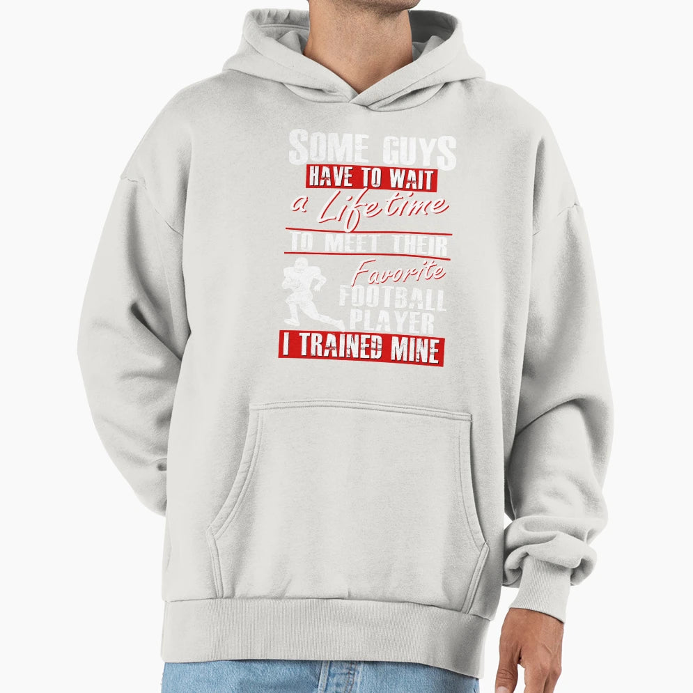 Trained My Favorite Football Player He Hoodie - Graphic Print Men Women - T-Shirt, Sweatshirt, Hoodie