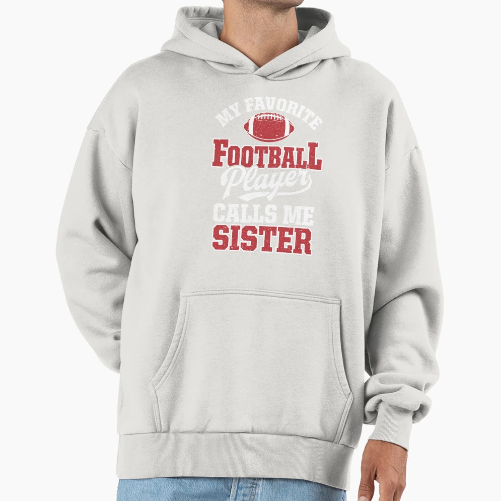 My Favorite Football Player Calls Me Sister T-Shirt - Graphic Print Unisex - T-Shirt, Sweatshirt, Hoodie