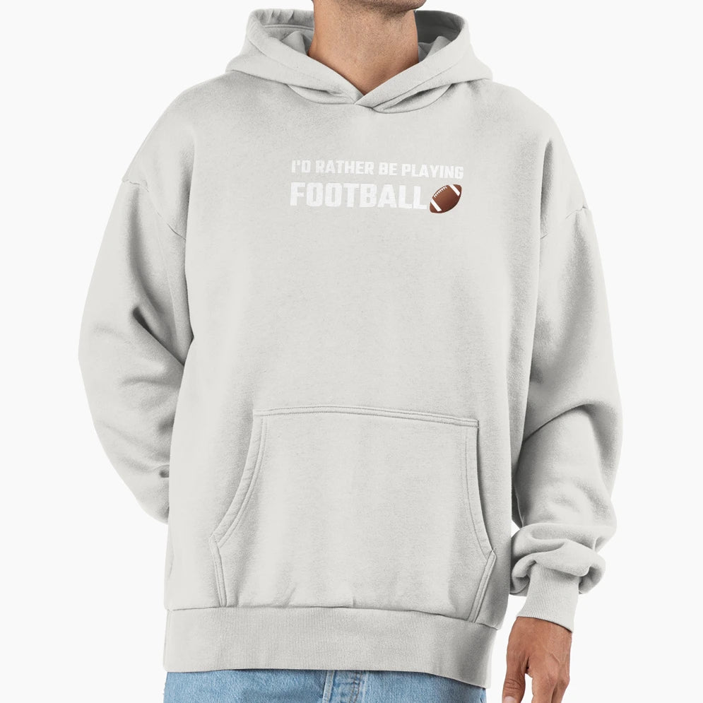 Id Rather Be Playing Football Hoodie - Minimalist Print Men Women - T-Shirt, Sweatshirt, Hoodie