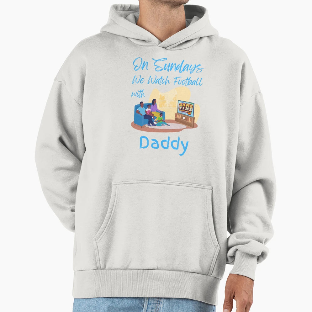 Sundays We Watch Football Daddy Hoodie - Aesthetic Graphic Men Women - T-Shirt, Sweatshirt, Hoodie