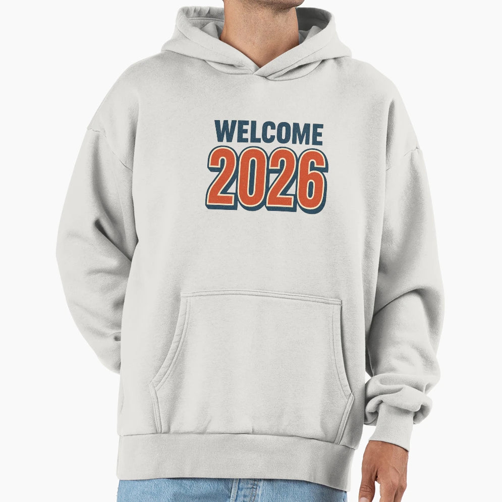 Welcome To 2026 Hoodie - Casual Everyday Wear Unisex - T-Shirt, Sweatshirt, Hoodie
