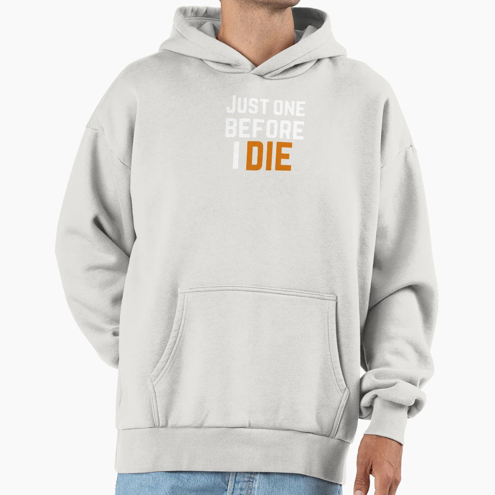 Just Once Before I Die Hoodie - Aesthetic Graphic Men Women - T-Shirt, Sweatshirt, Hoodie