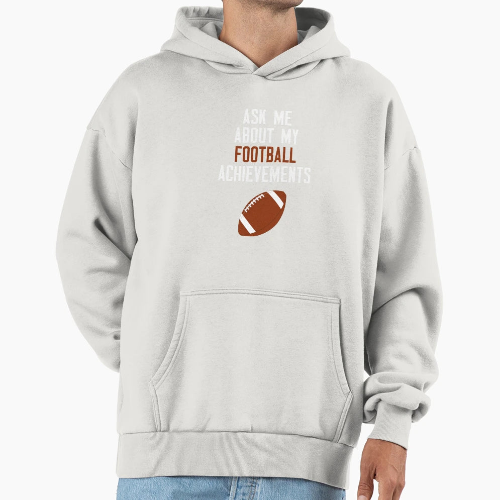 Ask Me About My Football Achievements Hoodie - Fun Novelty Design Unisex - T-Shirt, Sweatshirt, Hoodie