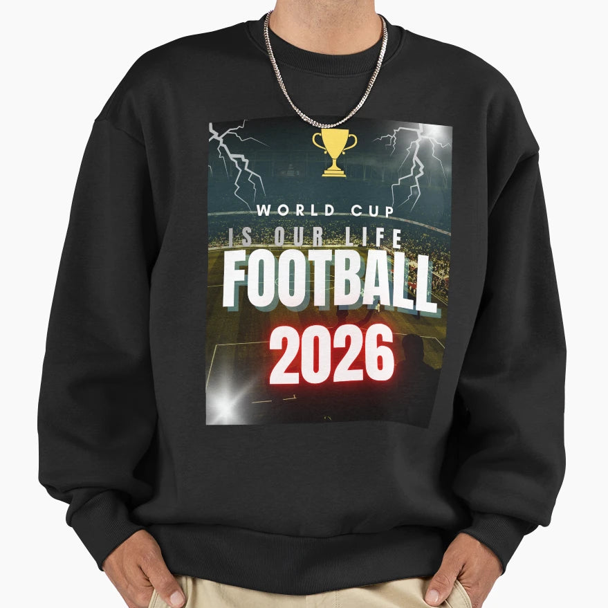 World Cup Is Our Life 2026 Soccer Sweatshirt - Aesthetic Graphic for Adults - T-Shirt, Sweatshirt, Hoodie