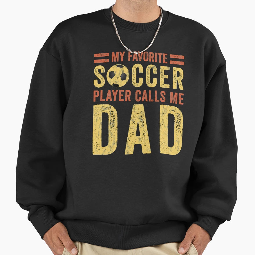 Soccer Dad My Favorite Soccer Player Sweatshirt - Trendy Graphic Unisex - T-Shirt, Sweatshirt, Hoodie