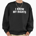 I Know My Rights Sweatshirt - Trendy Graphic for Adults - T-Shirt, Sweatshirt, Hoodie