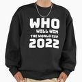 Who Will Win World Cup 2022 Sweatshirt - Casual Everyday Wear for Adults - T-Shirt, Sweatshirt, Hoodie
