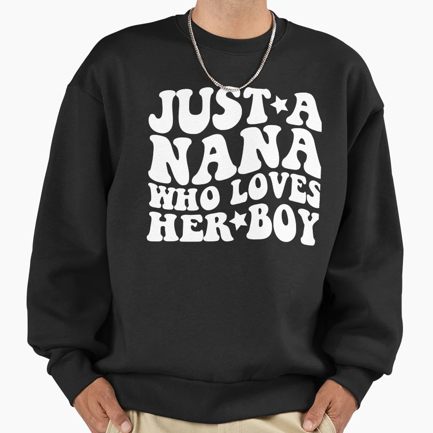 Just Nana Who Loves Her Sweatshirt - Casual Everyday Wear Unisex - T-Shirt, Sweatshirt, Hoodie