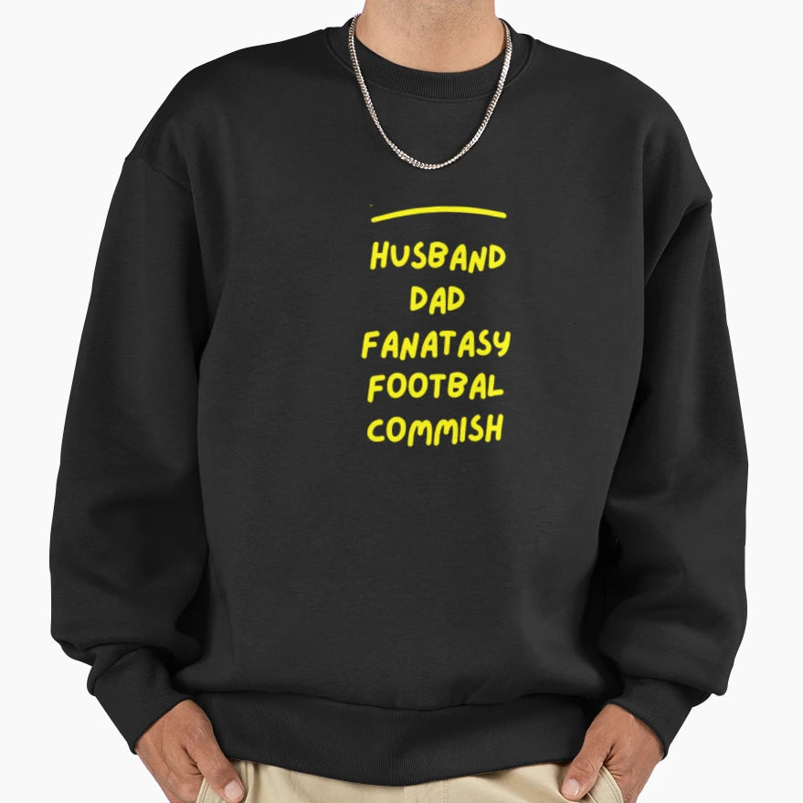 Husband Dad Fantasy Football Commish Sweatshirt - Trendy Graphic Unisex - T-Shirt, Sweatshirt, Hoodie
