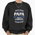 Para El Mundo Eres Solo Un Pap Sweatshirt - Aesthetic Graphic for Adults - T-Shirt, Sweatshirt, Hoodie
