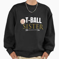 T Ball Sister Outfit Gift Her T-Shirt - Unique Graphic Men Women - T-Shirt, Sweatshirt, Hoodie