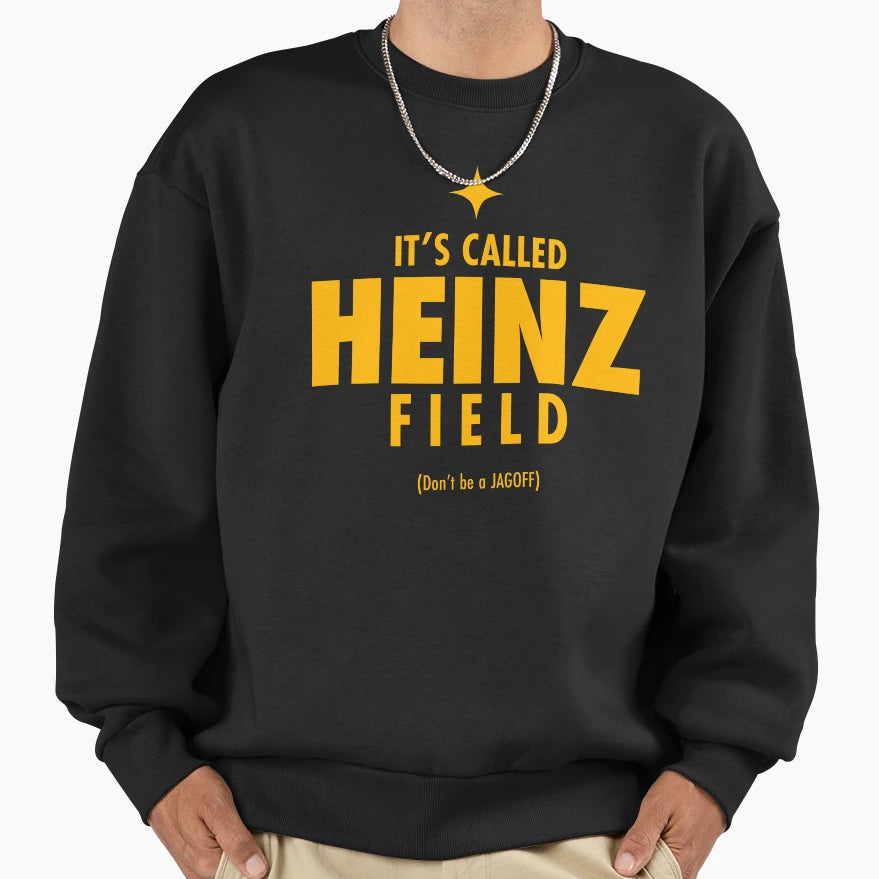 Its Called Heinz Field Dont Be Sweatshirt - Fun Novelty Design for Adults - T-Shirt, Sweatshirt, Hoodie