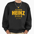 Its Called Heinz Field Dont Be Sweatshirt - Fun Novelty Design for Adults - T-Shirt, Sweatshirt, Hoodie