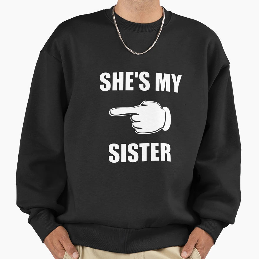 Shes My Sister Sweatshirt - Fun Novelty Design Unisex - T-Shirt, Sweatshirt, Hoodie