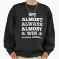We Almost Always Almost Win Sweatshirt - Streetwear Style for Adults - T-Shirt, Sweatshirt, Hoodie