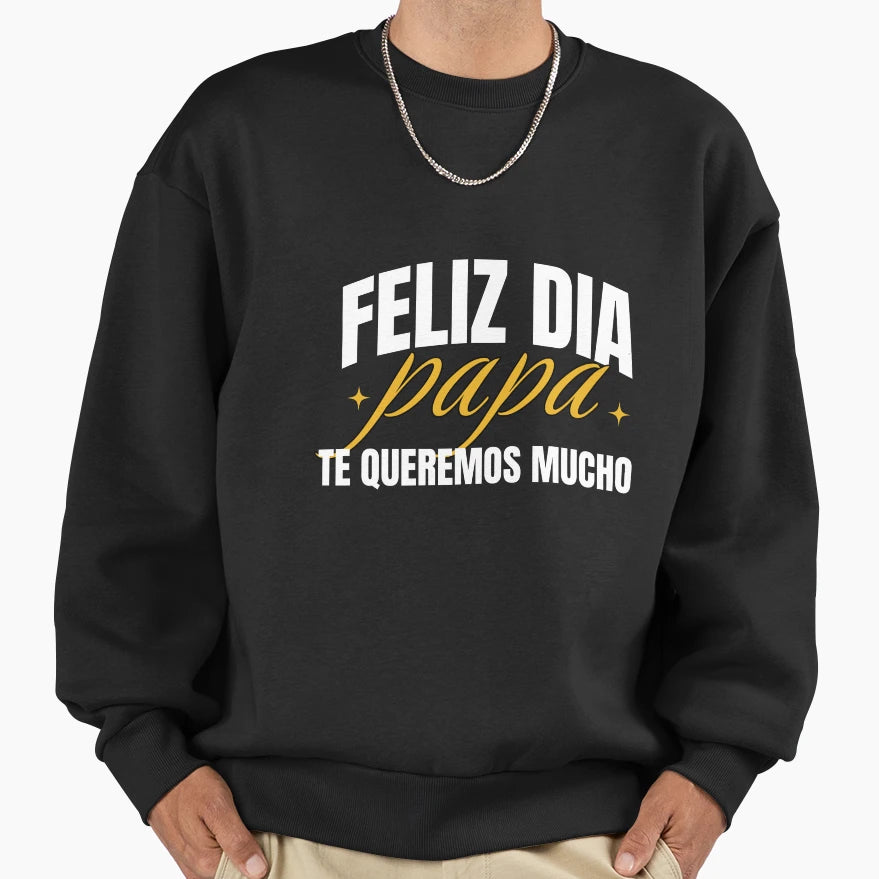 Feliz Dia Papa Te Queremos Mucho Sweatshirt - Custom Art Print for Adults - T-Shirt, Sweatshirt, Hoodie