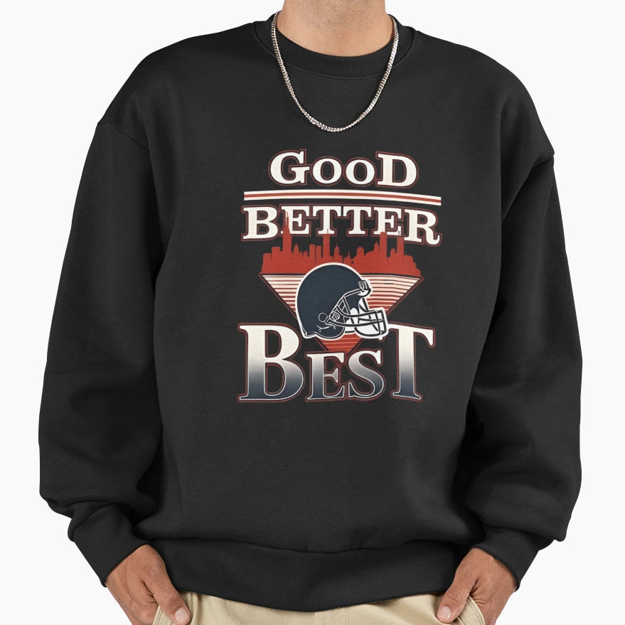 Good Better Best Sweatshirt - Streetwear Style for Adults - T-Shirt, Sweatshirt, Hoodie